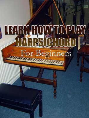 cover image of Learn How to Play Harpsichord For Beginners